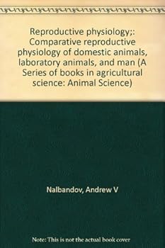 Unknown Binding Reproductive physiology;: Comparative reproductive physiology of domestic animals, laboratory animals, and man (A Series of books in agricultural science: Animal Science) Book