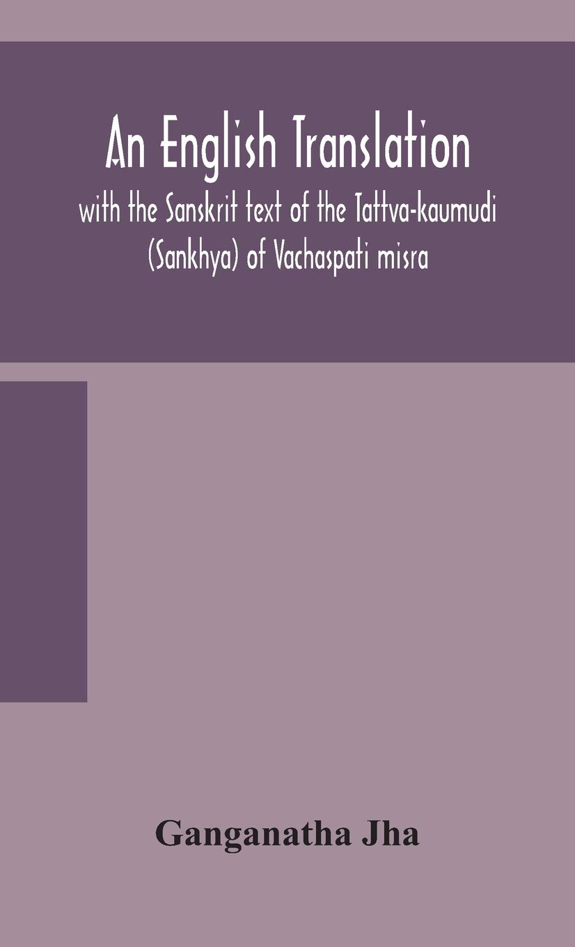 An English Translation, With The Sanskrit Text Of The Tattva-Kaumudi. (Sankhya) Of Vachaspati Misra