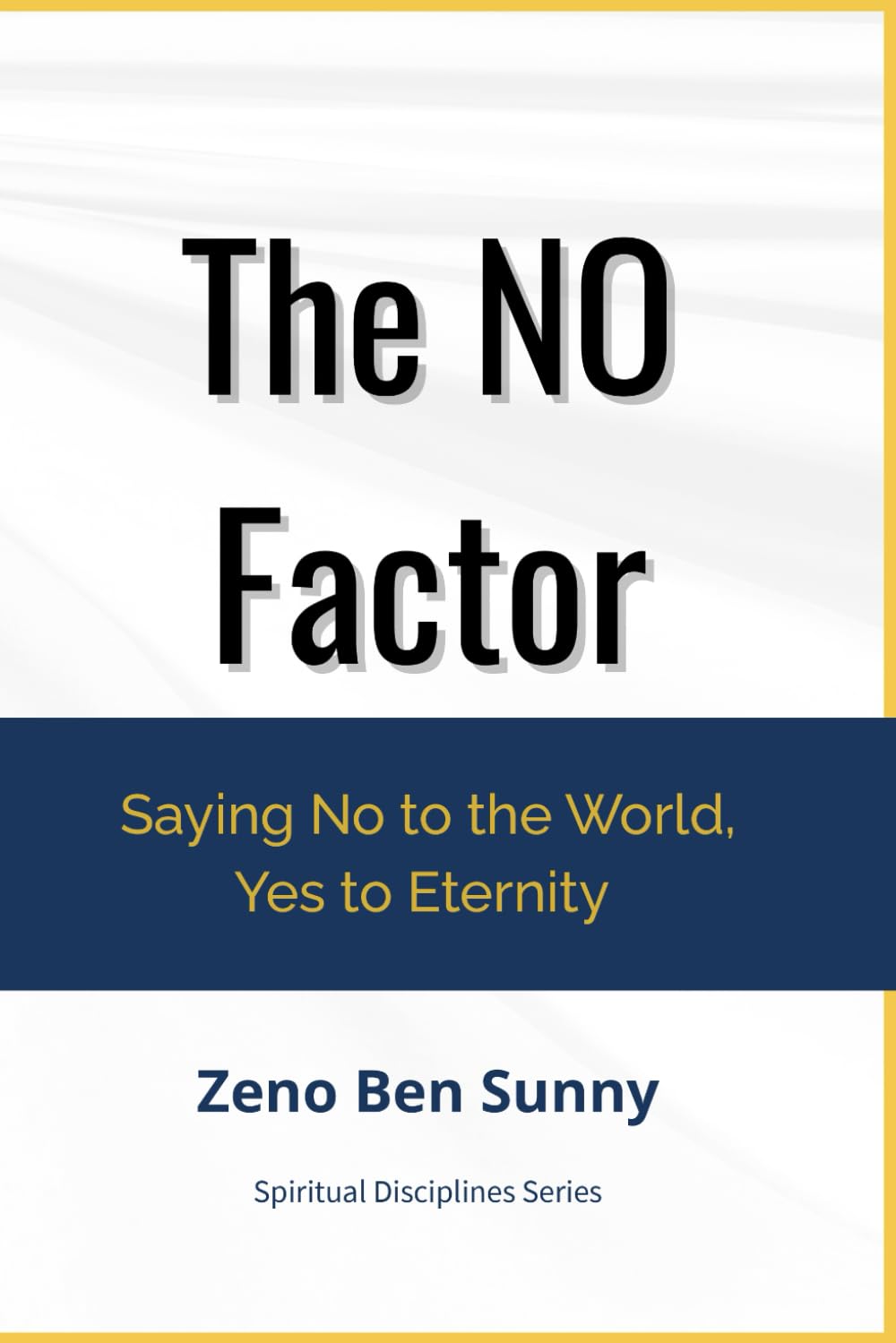 The NO Factor!: Saying No to the World, Yes to Eternity (Spiritual Disciplines Series)