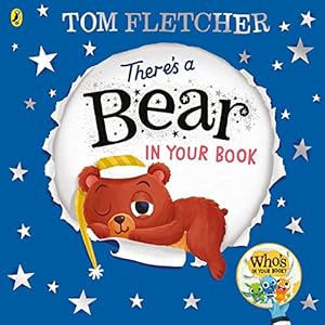 There’s a Bear in Your Book: A soothing bedtime story from Tom Fletcher (Who’s in Your Book?)