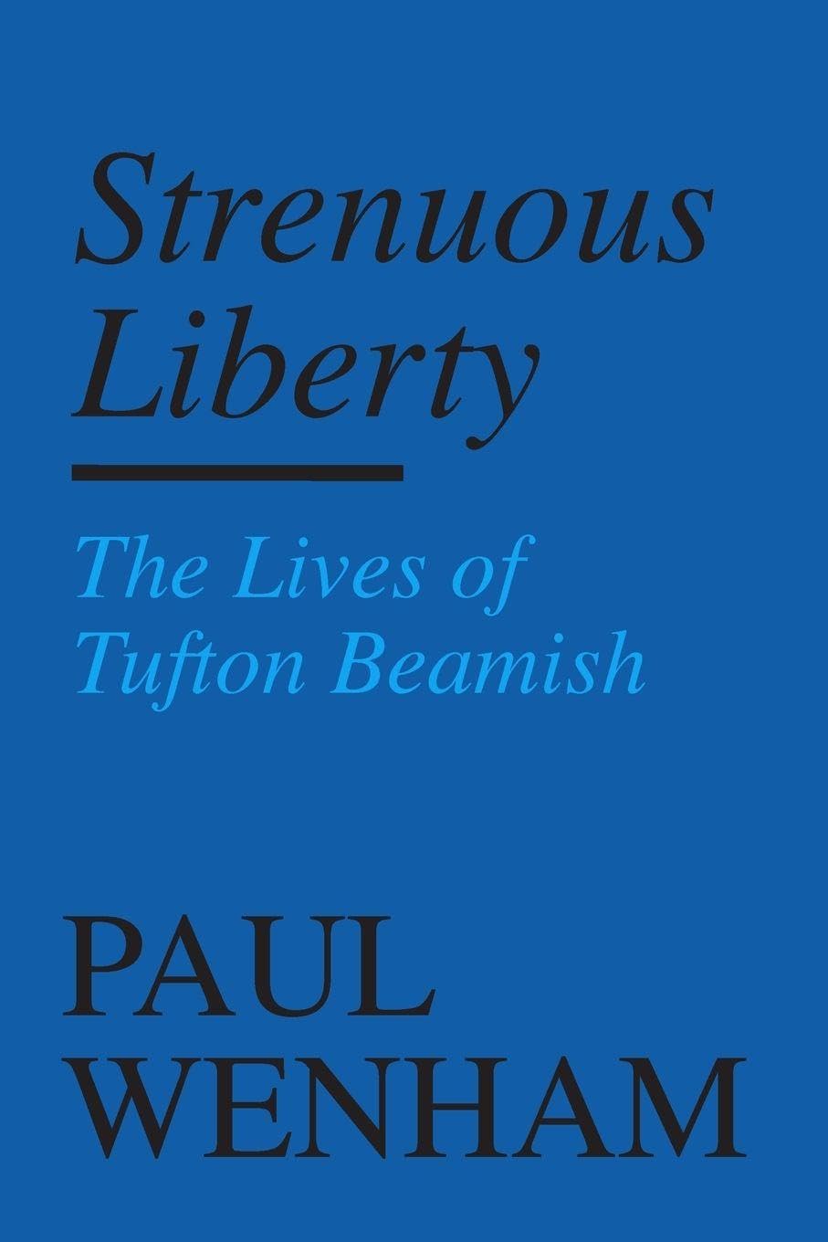 Strenuous Liberty: the Lives of Tufton Beamish