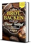  Brot backen im Römer Tontopf: Mit 60 leckeren Rezepten - Inklusive vegetarischem Brot