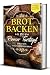Brot backen im Römer Tontopf: Mit 60 leckeren Rezepten - Inklusive vegetarischem Brot