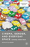 Cinema, Gender, and Everyday Space: Comedy, Italian Style (Screening Spaces)