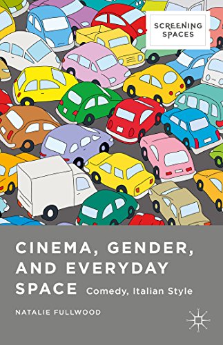 Cinema, Gender, and Everyday Space: Comedy, Italian Style (Screening Spaces)