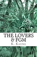 The Lovers & FGM: A Dancer from Chile, a Story of Mutilation. 1511631988 Book Cover