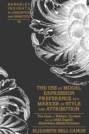The Use of Modal Expression Preference as a Marker of Style and Attribution: The Case of William Tyndale and the 1533 English "Enchiridion Militis ... Insights in Linguistics and Semiotics) book cover