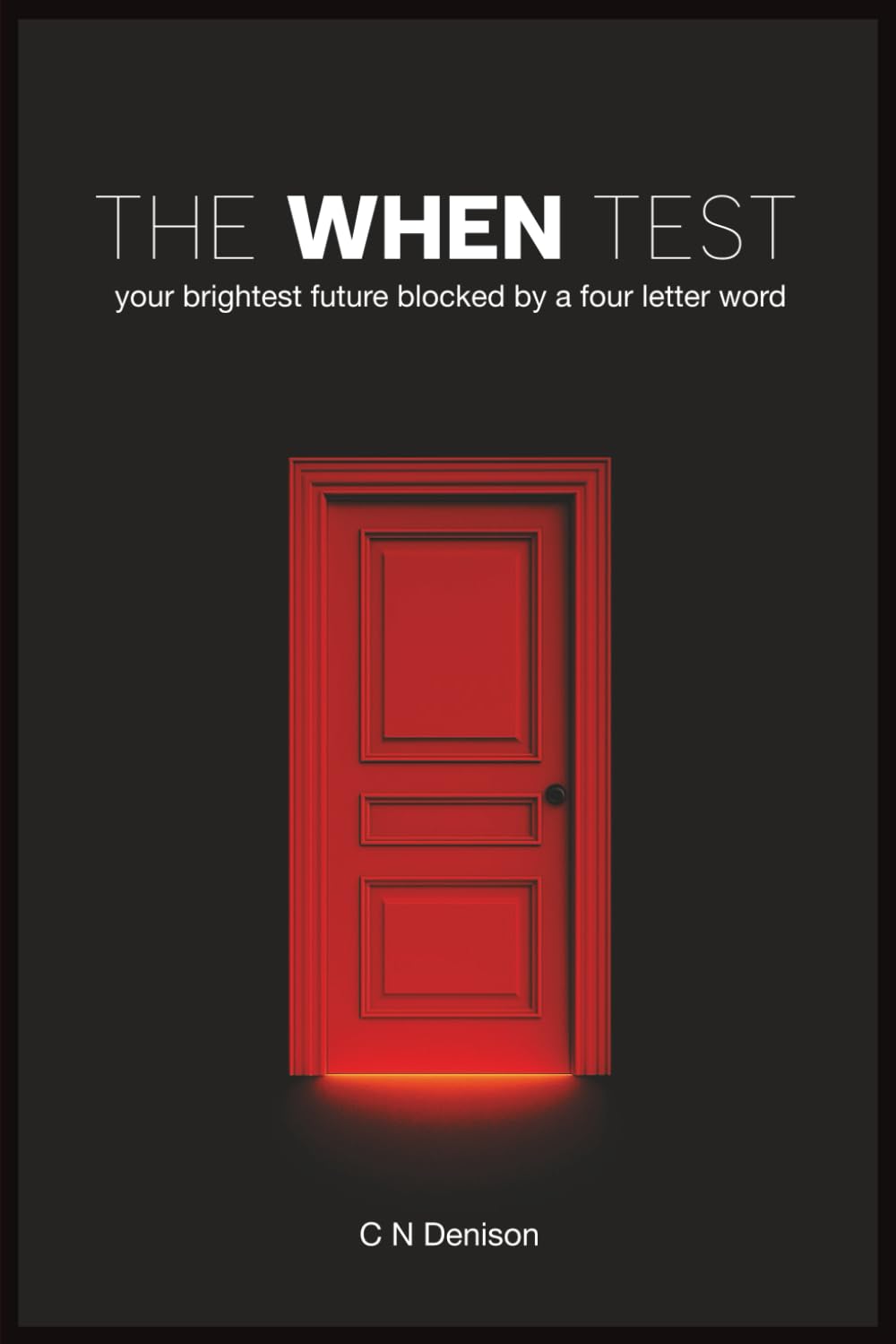 The When Test: Your brightest future blocked by a four letter word