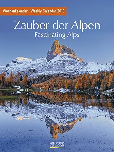 Zauber der Alpen 2018: Foto-Wochenkalender Zauber der Alpen 2018: Foto-Wochenkalender