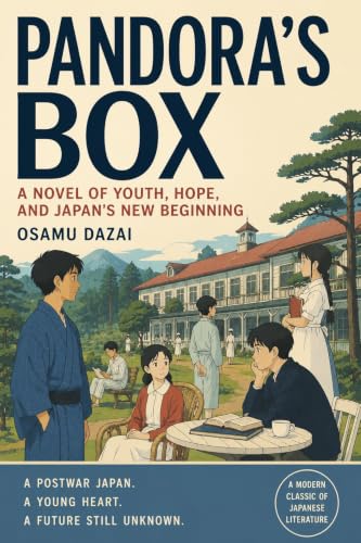 Pandora's Box: A Novel of Youth, Hope, and Japan's New Beginning: A New Translation with a Translator's Note and Annotations (Tenkai Japan Books: Annotated ... of Osamu Dazai) (English Edition)