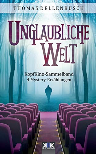 KopfKino: Unglaubliche Welt (KopfKino in Spielfilmlänge Sammelband) (German Edition)
