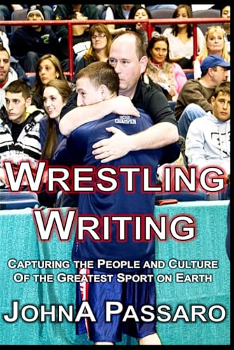 Wrestling Writing: Capturing the People and Culture of the Greatest Sport on Earth