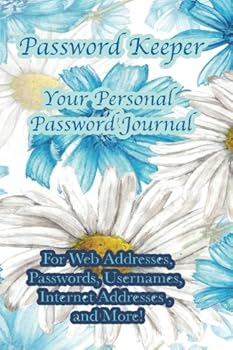 Paperback Password Keeper Your Personal Password Journal For Web Addresses, Passwords: Internet Addresses and More! Beautiful White and Blue Flowers Book