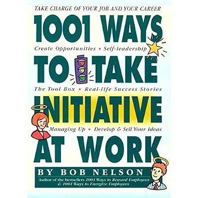 1001 Ways to Take Initiative at Work
