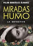  MIRADAS DE HUMO: LA DETECTIVE
