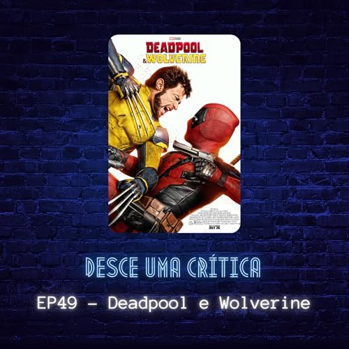 EP49 - Deadpool e Wolverine