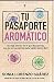 Tu Pasaporte Arom&Atilde;&iexcl;tico: Descubre que las claves de tu bienestar f&Atilde;&shy;sico, mental y emocional est&Atilde;&iexcl;n dentro de ti (Spanish Edition)