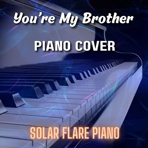 You're My Brother (Piano Cover)