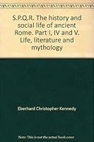 S.P.Q.R. The history and social life of ancient Rome. Part I, IV and V. Life, literature and mythology B0014NRLN6 Book Cover