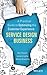 Service Design for Business: A Practical Guide to Optimizing the Customer Experience