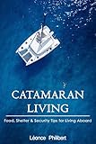 Catamaran Living: Food, Shelter and Security Advice for Living on a Sailboat