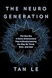The NeuroGeneration: The New Era in Brain Enhancement That Is Revolutionizing the Way We Think, Work, and Heal
