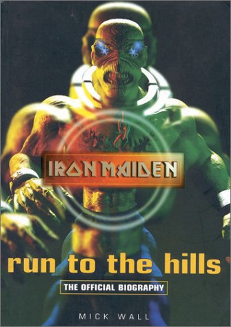 Run to the Hills: The Official Biography of Iron Maiden