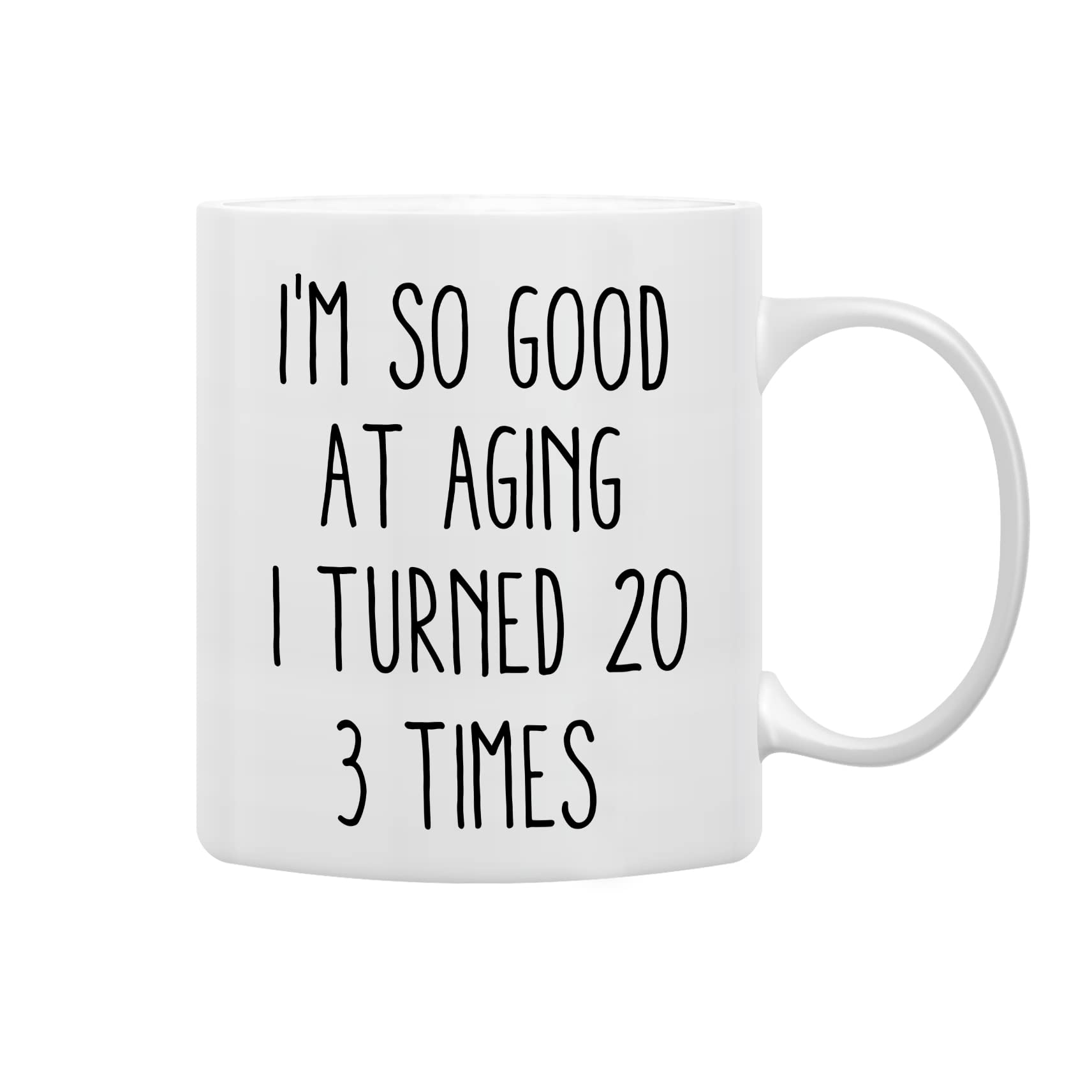 QASHWEY I'm So Good At Aging I Turned 20 3 Times Coffee Mugs Mug,Humor Sarcasm 60th Birthday Gifts for Women Men Female Male, Birthday Gift Double Side Printed Ceramic Mug Cup 11 Ounce