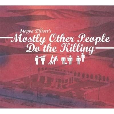 Mostly Other People Do The Killing