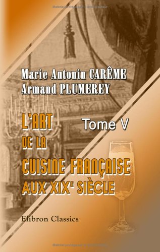 L'Art De La Cuisine Française Aux Xix-E Siècle