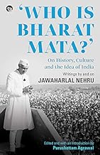 Who Is Bharat Mata? On History, Culture and the Idea of India: Writings by and on Jawaharlal Nehru