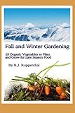 Fall and Winter Gardening: 25 Organic Vegetables to Plant and Grow for Late Season Food