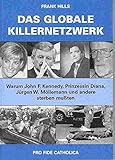 Das globale Killernetzwerk. Warum John. F. Kennedy, Prinzessin Diana, Jürgen W. Möllemann und andere sterben mußten - Frank Hills 
