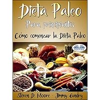 Dieta Paleo Para Principiantes: C&oacute;mo Comenzar la Dieta Paleo