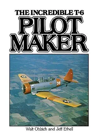 Pilot Maker: The Incredible T-6 Pilot Maker: The Incredible T-6 book cover