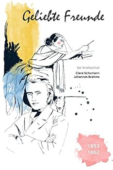 Paperback Geliebte Freunde: 1853 - 1862 (Der Briefwechsel Clara Schumann - Johannes Brahms) (German Edition) [German] Book