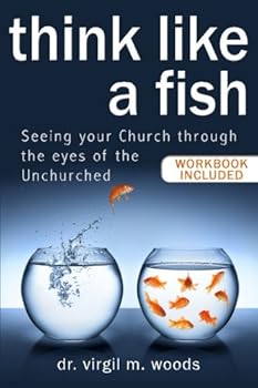 Paperback Think Like A Fish: Seeing Your Church through the Eyes of the Unchurched Book
