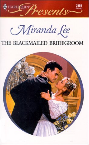 The Blackmailed Bridegroom (By: Miranda Lee)