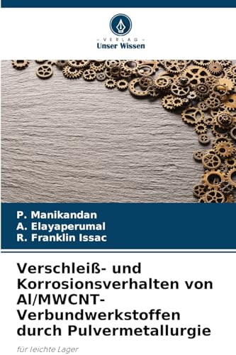 Verschleiß- und Korrosionsverhalten von Al/MWCNT-Verbundwerkstoffen durch Pulvermetallurgie (German Edition)