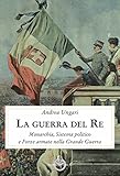  La guerra del re. Monarchia, sistema politico e forze armate nella Grande Guerra