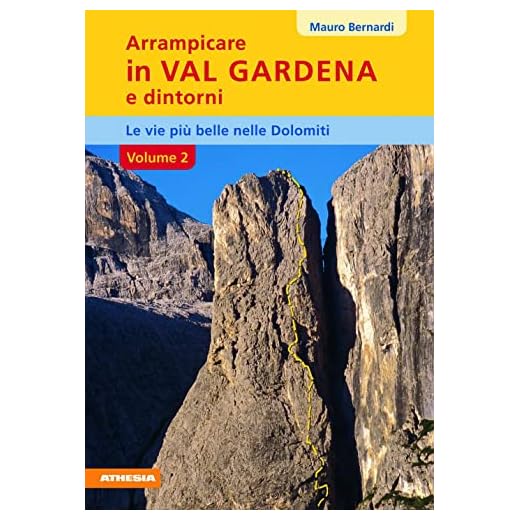 Arrampicare in val Gardena e dintorni. Le vie più belle delle Dolomiti (Vol. 2): Le vie più belle nelle Dolomiti