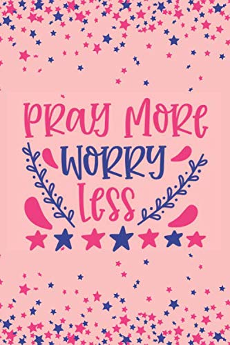 Pray More Worry Less: Anxiety Journal Workbook To Help You