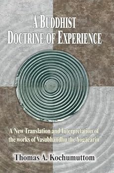 Buddhist Doctrine of Experience: A New Translation and Interpretation of the Works of Vasubandhu and Yogacarin