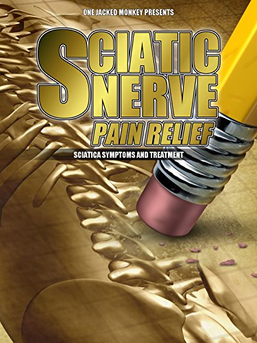 Sciatic Nerve Pain Relief: Sciatica Symptoms and Treatment