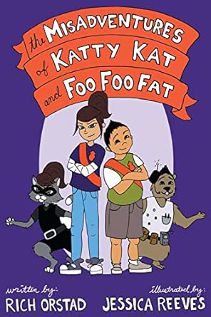The Misadventures of Katty Kat and Foo Foo Fat: Orstad, Rich, Reeves