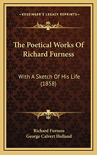 The Poetical Works Of Richard Furness: With A Sketch Of His Life (1858)