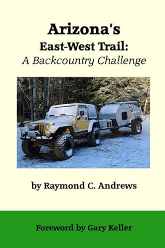 Arizona's East-West Trail: A Backcountry Challenge 1719501734 Book Cover