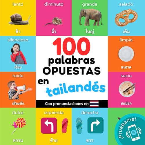 100 palabras opuestas en tailandés: Libro ilustrado bilingüe para niños: español / tailandés con pronunciaciones (Aprender tailandés) (Spanish Edition)