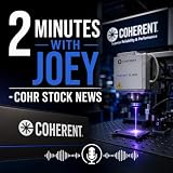 2 Minutes with Joey - COHR Stock News