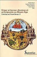 Ériger et borner diocèses et principautés au Moyen âge: Limites et frontières II 2757416332 Book Cover